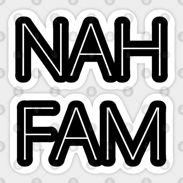 NAH FAM white Sticker by TerrificTees